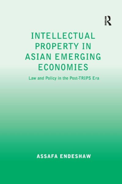 Cover for Assafa Endeshaw · Intellectual Property in Asian Emerging Economies: Law and Policy in the Post-TRIPS Era (Hardcover Book) [New edition] (2010)