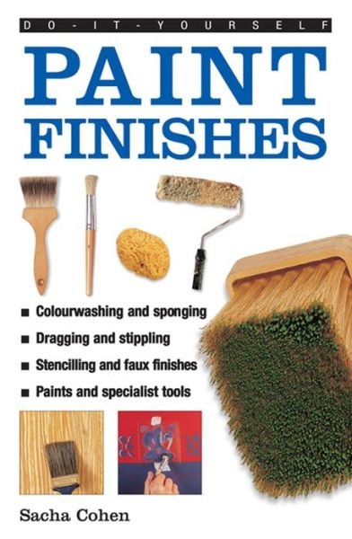 Cover for Sacha Cohen · Do-it-yourself Paint Finishes: A Guide to Achieving Creative and Decorative Paint Effects Throughout Your Home (Hardcover bog) (2013)