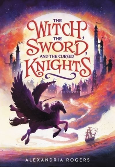 The Witch, The Sword, and the Cursed Knights - Alexandria Rogers - Books - Little, Brown & Company - 9780759554597 - June 22, 2023