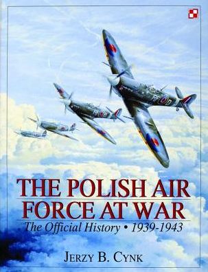 Cover for Jerzy B. Cynk · The Polish Air Force at War: The Official History • Vol.1 1939-1943 (Hardcover Book) (1998)