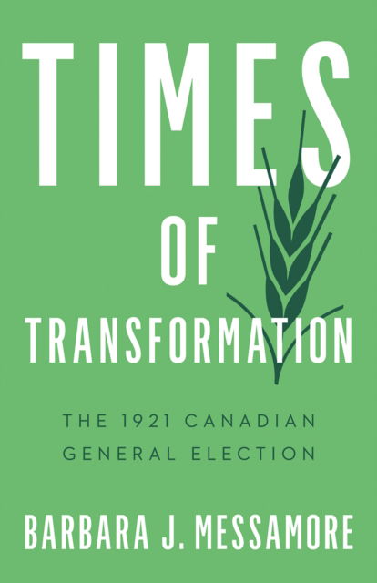 Cover for Barbara J. Messamore · Times of Transformation: The 1921 Canadian General Election - Turning Point Elections (Paperback Book) (2025)