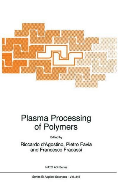 Cover for Nato Advanced Study Institute on Plasma Treatments and Deposition of Polymers · Plasma Processing of Polymers: Proceedings of the Nato Advanced Study Institute on Plasma Treatments and Deposition of Polymers, Acquafredda Di Maratea, Italy, May 19-june 2, 1996 - Nato Science Series E: (Hardcover Book) (1997)