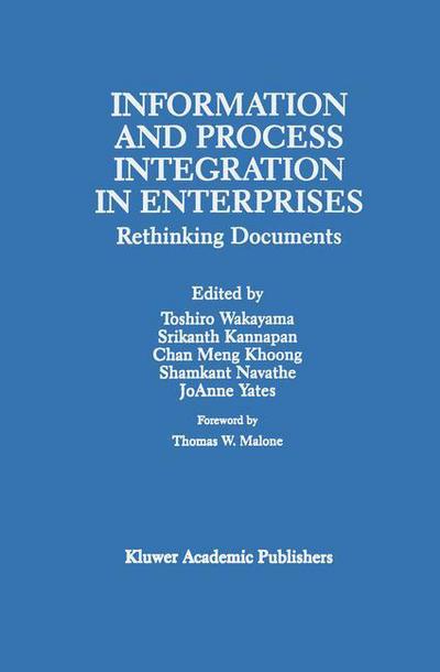 Information and Process Integration in Enterprises: Rethinking Documents - The Springer International Series in Engineering and Computer Science - Toshiro Wakayama - Bøger - Springer - 9780792380597 - 31. december 1997
