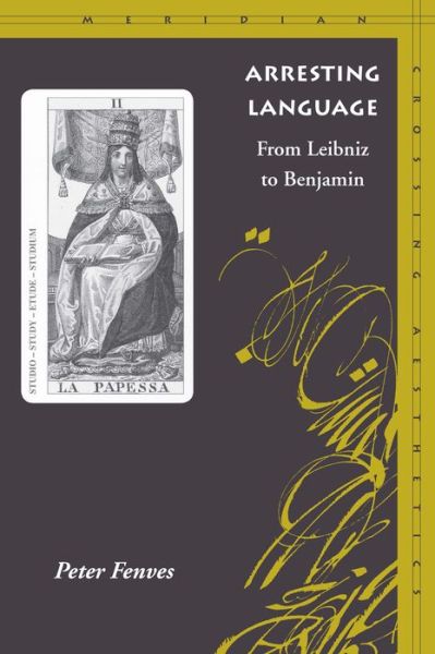 Cover for Peter Fenves · Arresting Language: From Leibniz to Benjamin - Meridian: Crossing Aesthetics (Hardcover Book) (2002)