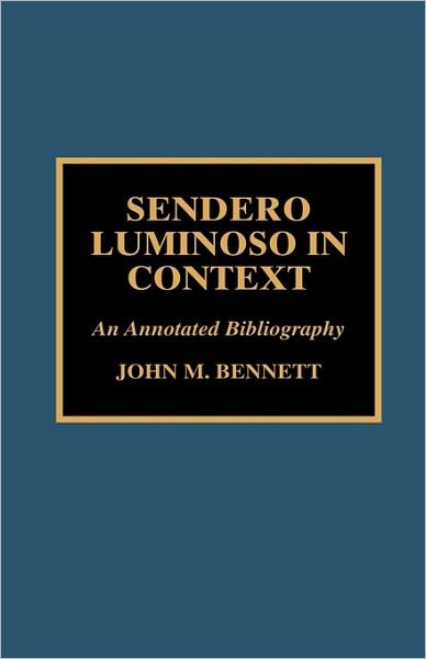 Cover for John M. Bennett · Sendero Luminoso in Context: An Annotated Bibliography (Inbunden Bok) (1998)