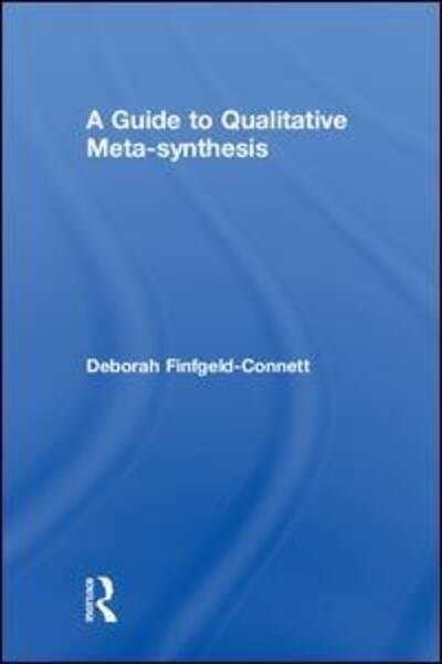 Cover for Finfgeld-Connett, Deborah (University of Missouri, USA) · A Guide to Qualitative Meta-synthesis (Hardcover bog) (2018)