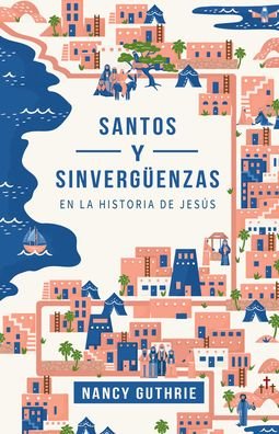 Cover for Nancy Guthrie · Santos y sinvergüenzas en la historia de Jesús (Paperback Book) (2021)