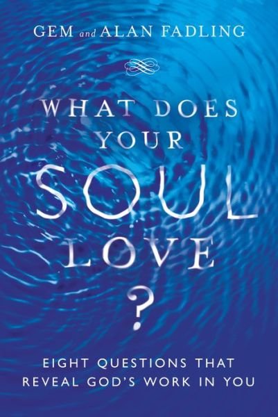 Cover for Gem Fadling · What Does Your Soul Love? – Eight Questions That Reveal God's Work in You (Innbunden bok) (2019)