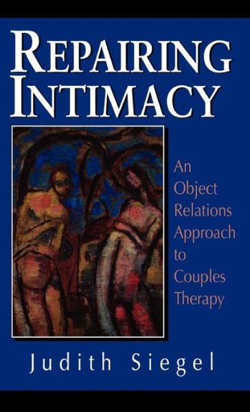 Cover for Siegel, Judith, Ph.D · Repairing Intimacy: An Object Relations Approach to Couples Therapy - The Library of Object Relations (Hardcover Book) (1992)