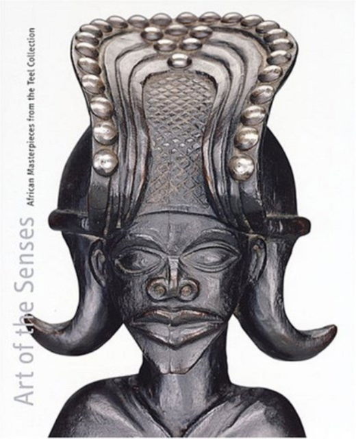 Cover for Suzanne Preston Blier · Art of the Senses: African Masterpieces from the William and Bertha Teel Collection (Hardcover Book) (2003)