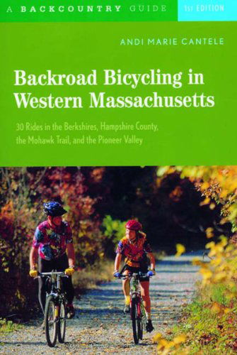 Cover for Andi Marie Cantele · Backroad Bicycling in Western Massachusetts: 30 Rides in the Berkshires, Hampshire County, the Mohawk Trail, and the Pioneer Valley - Backroad Bicycling (Paperback Book) [1st edition] (2003)