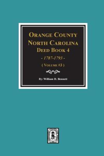 Cover for William D Bennett · Orange County, North Carolina Deed Book 4, 1787-1793, Abstracts of. (Volume #3) (Paperback Book) (2018)