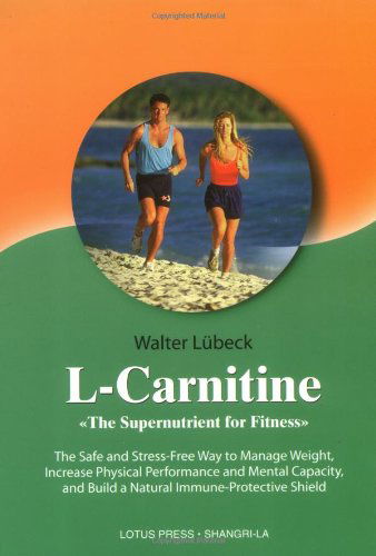 Cover for Walter Lubeck · L-carnitine: the Supernutrient for Fitness:  the Safe and Stress-free Way to Manage Weight, Increase Physical Performance and Mental Capacity, and Build a Natural Immune Shield (Shangri-la Series) (Paperback Book) (2000)