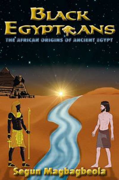 Cover for Segun Magbagbeola · Black Egyptians: The African Origins of Ancient Egypt (Hardcover Book) (2014)