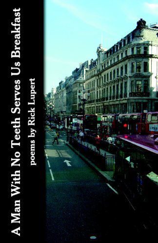 Cover for Rick Lupert · A Man with No Teeth Serves Us Breakfast: the Poets Further Adventures in London (Paperback Book) (2007)