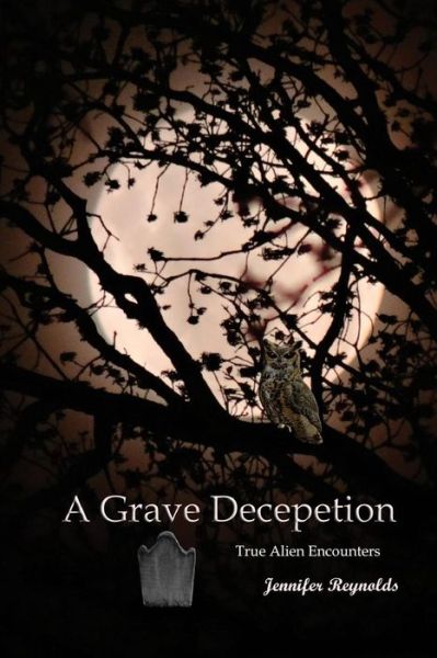 Cover for Jennifer Reynolds · A Grave Deception: True Alien Encounters (Paperback Book) (2006)