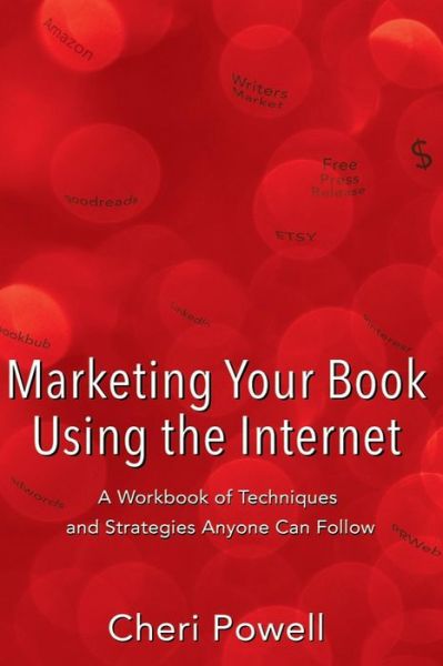 Cover for Cheri Powell · Marketing Your Book Using the Internet: a Workbook of Techniques and Strategies Anyone Can Follow (Paperback Book) (2015)