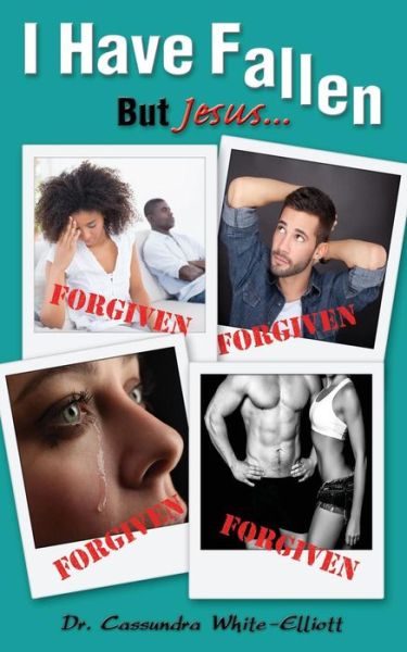 I Have Fallen - Dr. Cassundra White-elliott - Books - CLF PUBLISHING - 9780996081597 - December 16, 2014