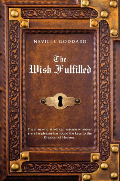 Cover for Neville Goddard · Neville Goddard The Wish Fulfilled: Imagination, Not Facts, Create Your Reality (Paperback Book) (2020)