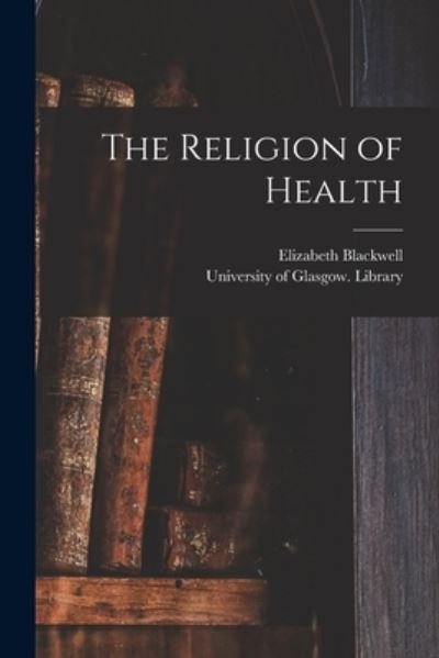 Cover for Elizabeth 1821-1910 Blackwell · The Religion of Health [electronic Resource] (Paperback Book) (2021)