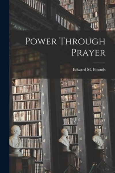 Cover for Edward M (Edward McKendree) Bounds · Power Through Prayer (Paperback Book) (2021)