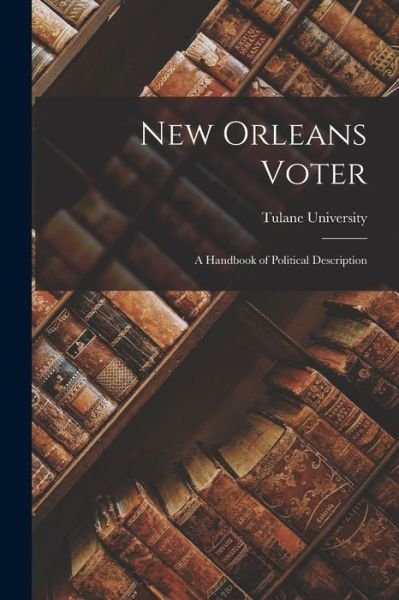 New Orleans Voter - Tulane University - Books - Hassell Street Press - 9781014548597 - September 9, 2021