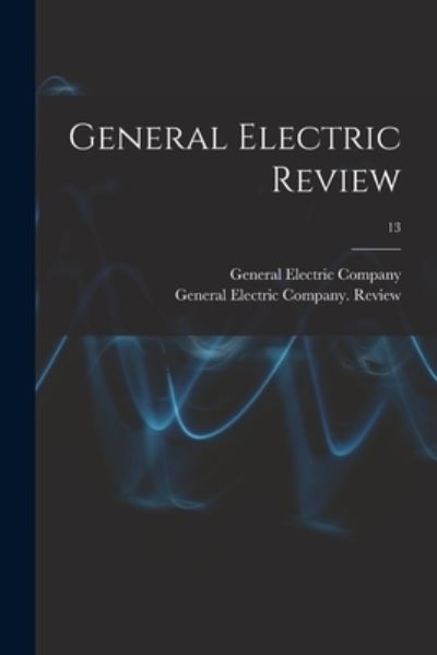 Cover for General Electric Company · General Electric Review; 13 (Paperback Book) (2021)