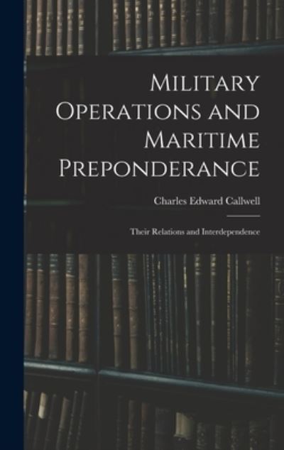 Cover for Charles Edward Callwell · Military Operations and Maritime Preponderance (Buch) (2022)