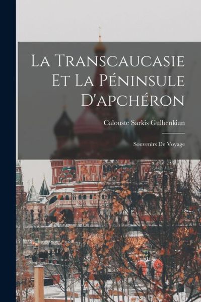 Cover for Calouste Sarkis Gulbenkian · Transcaucasie et la Péninsule D'apchéron (Buch) (2022)