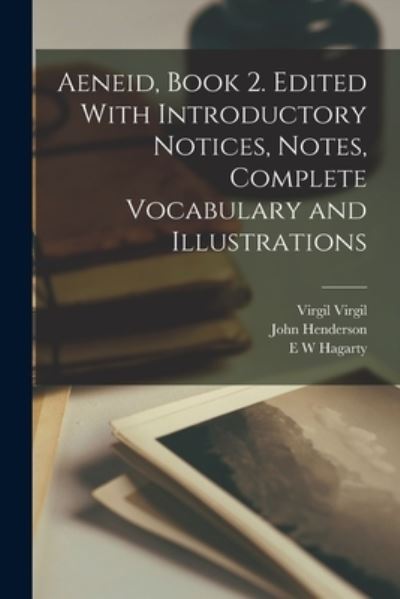 Aeneid, Book 2. Edited with Introductory Notices, Notes, Complete Vocabulary and Illustrations - John Henderson - Książki - Creative Media Partners, LLC - 9781016854597 - 27 października 2022