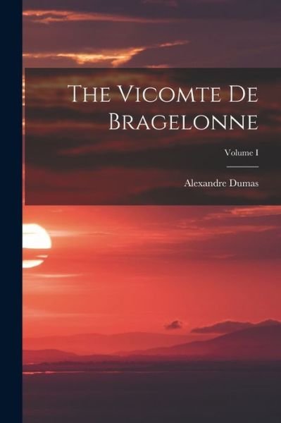Cover for Alexandre Dumas · Vicomte de Bragelonne; Volume I (Bog) (2022)