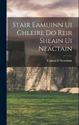 Cover for Eoghan Ó Neachtain · Stair Eamuinn Ui Chleire Do Reir Sheain Ui Neactain (Bok) (2022)