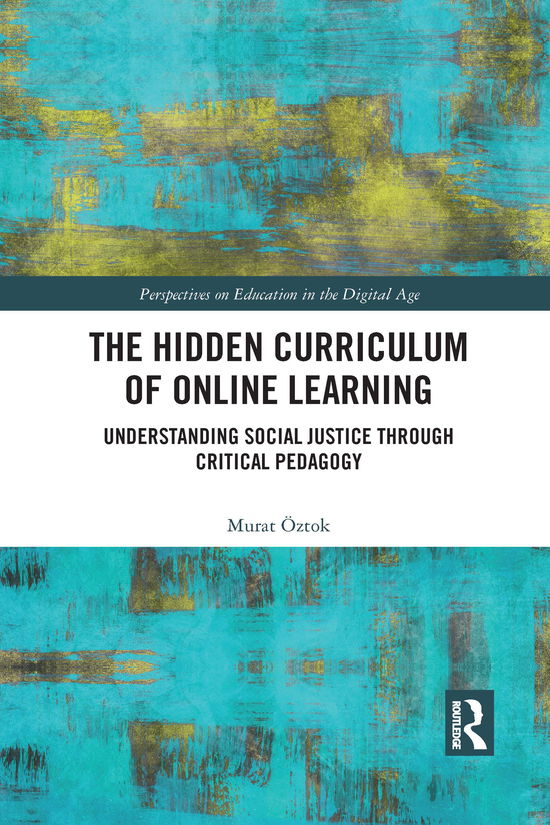 Cover for Murat Oztok · The Hidden Curriculum of Online Learning: Understanding Social Justice through Critical Pedagogy - Perspectives on Education in the Digital Age (Paperback Book) (2021)