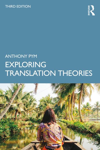 Cover for Pym, Anthony (Universitat Rovira i Virgili, Spain) · Exploring Translation Theories (Hardcover Book) (2023)