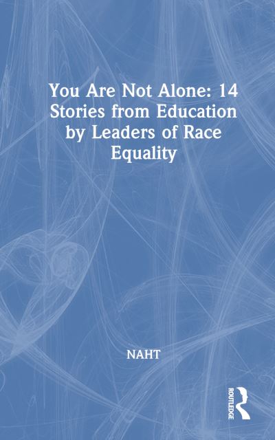 You Are Not Alone: 14 Stories from Education by Leaders for Race Equality -  - Książki - Taylor & Francis Ltd - 9781032805597 - 1 października 2024