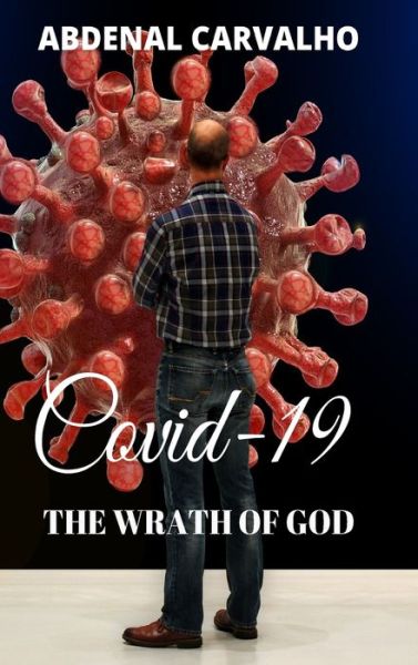 Cover for Abdenal Carvalho · Covid 19 - The Wrath of God (Hardcover Book) (2024)