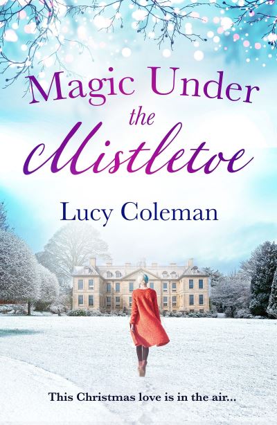 Cover for Lucy Coleman · Magic Under the Mistletoe: the perfect feel good love story from bestselling author Lucy Coleman (Paperback Book) (2019)