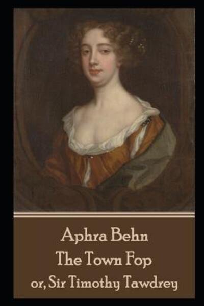 Cover for Aphra Behn · Aphra Behn - The Town Fop : or, Sir Timothy Tawdrey (Paperback Book) (2019)