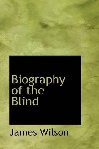 Biography of the Blind - James Wilson - Books - BiblioLife - 9781103466597 - March 10, 2009