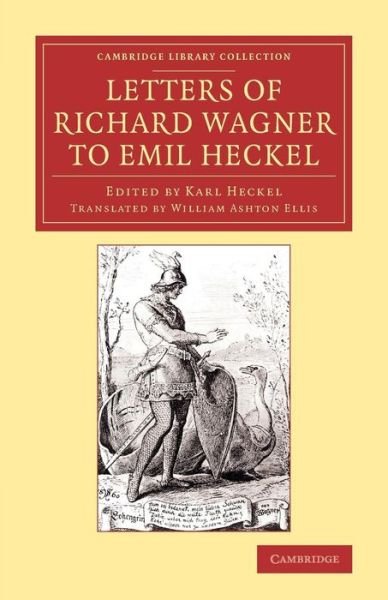 Letters of Richard Wagner to Emil Heckel: With a Brief History of the Bayreuth Festivals - Cambridge Library Collection - Music - Richard Wagner - Books - Cambridge University Press - 9781108078597 - November 13, 2014