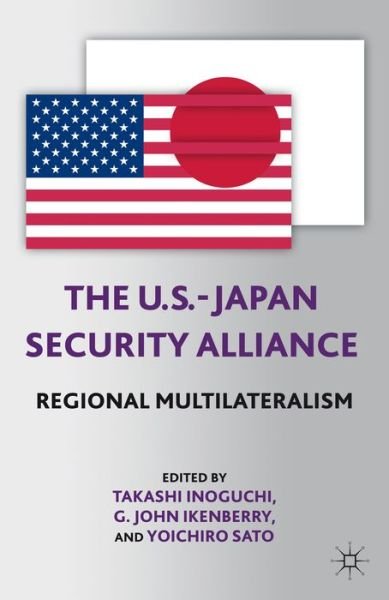 Cover for Inoguchi Takashi · The U.S.-Japan Security Alliance: Regional Multilateralism (Paperback Book) (2013)