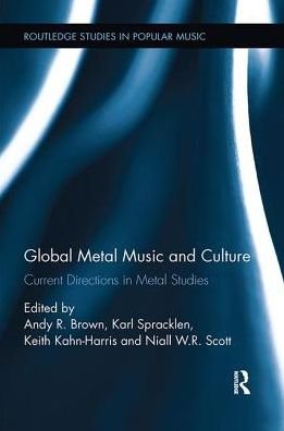 Global Metal Music and Culture: Current Directions in Metal Studies - Routledge Studies in Popular Music (Paperback Book) (2017)