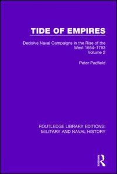 Cover for Peter Padfield · Tide of Empires: Decisive Naval Campaigns in the Rise of the West Volume 2 1654-1763 - Routledge Library Editions: Military and Naval History (Paperback Book) (2017)