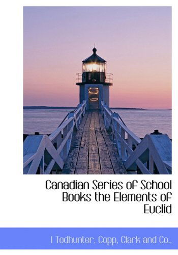 Cover for I Todhunter · Canadian Series of School Books the Elements of Euclid (Hardcover bog) (2010)