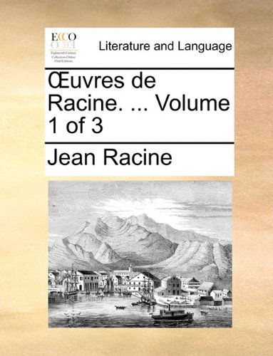 Uvres De Racine. ... Volume 1 of 3 - Jean Baptiste Racine - Books - Gale ECCO, Print Editions - 9781140814597 - May 27, 2010