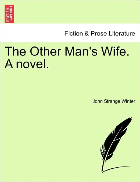 The Other Man's Wife. a Novel. - John Strange Winter - Books - British Library, Historical Print Editio - 9781241399597 - March 1, 2011