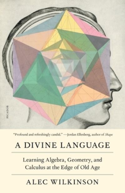 Cover for Alec Wilkinson · A Divine Language: Learning Algebra, Geometry, and Calculus at the Edge of Old Age (Paperback Book) (2023)