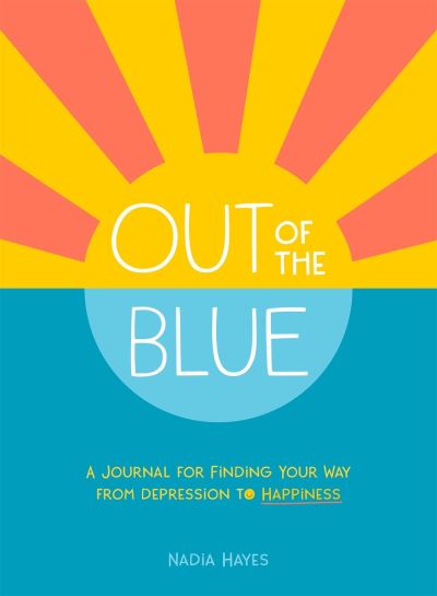 Cover for Nadia Hayes · Out of the Blue: A Journal for Finding Your Way from Depression to Happiness (Paperback Book) (2020)