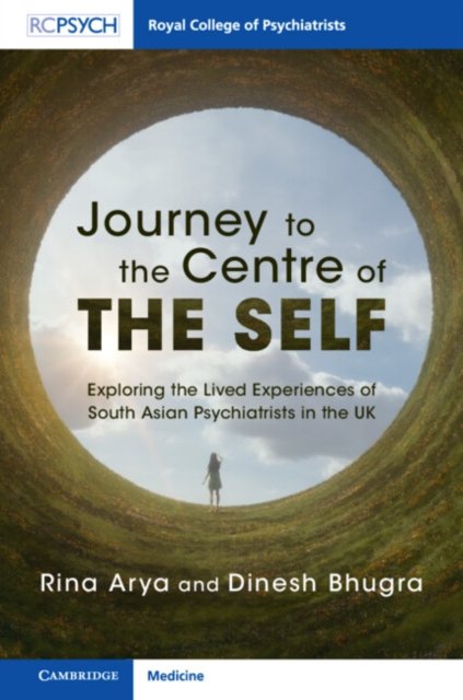 Cover for Arya, Rina (University of Hull) · Journey to the Centre of the Self: Exploring the Lived Experiences of South Asian Psychiatrists in the UK (Innbunden bok) (2024)