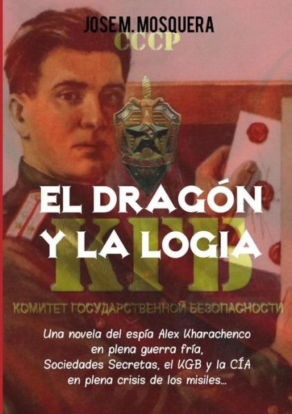 El Dragon Y La Logia.- - Jose Manuel Mosquera - Książki - Lulu.com - 9781326274597 - 13 maja 2015